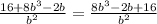 \frac{16 + 8b {}^{3} - 2b }{b {}^{2} } = \frac{8b {}^{3} - 2b + 16 }{b {}^{2} }