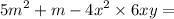 {5m}^{2} + m - {4x}^{2} \times 6xy =