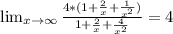 \lim_{x \to \infty} \frac{4*(1+ \frac{2}{x} + \frac{1}{x^2} )}{1+ \frac{2}{x} + \frac{4}{x^2} }=4