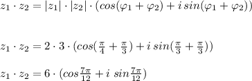 z_1\cdot z_2=|z_1|\cdot |z_2|\cdot (cos(\varphi _1+\varphi _2)+i\, sin(\varphi _1+\varphi _2))\\\\\\z_1\cdot z_2=2\cdot 3\cdot (cos(\frac{\pi }{4}+\frac{\pi }{3})+i\, sin(\frac{\pi }{3}+\frac{\pi }{3})) \\\\z_1\cdot z_2=6\cdot (cos \frac{7\pi }{12}+i\; sin\frac{7\pi }{12})