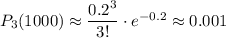 P_{3}(1000)\approx \dfrac{0.2^3}{3!} \cdot e^{-0.2}\approx0.001