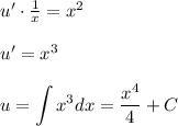 u'\cdot \frac{1}{x} =x^2\\ \\ u'=x^3\\ \\ u=\displaystyle \int x^3dx= \frac{x^4}{4} +C