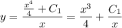 y=\displaystyle \frac{\frac{x^4}{4}+C_1 }{x} = \frac{x^3}{4}+ \frac{C_1}{x}