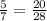 \frac{5}{7} = \frac{20}{28}