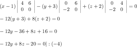 (x-1) \left|\begin{array}{ccc}4&6\\ 0&0\end{array}\right|-(y+3) \left|\begin{array}{ccc}0&6\\-2&0\end{array}\right|+(z+2) \left|\begin{array}{ccc}0&4\\ -2&0\end{array}\right|=0\\ \\ -12(y+3)+8(z+2)=0\\ \\ -12y-36+8z+16=0\\ \\ -12y+8z-20=0|:(-4)\\ \\