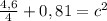 \frac{4,6}{4} +0,81= c^{2}