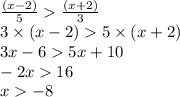 \frac{(x - 2)}{5} \frac{(x + 2)}{3} \\ 3 \times (x - 2) 5 \times (x + 2) \\ 3x - 6 5x + 10 \\ - 2x 16 \\ x - 8 \\