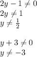 2y-1 \neq 0 \\ 2y \neq 1 \\ y \neq \frac{1}{2} \\ \\ y+3 \neq 0 \\ y \neq -3