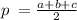 p \: = \frac{a + b + c}{2}