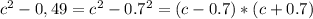 c^2-0,49 = c^2 - 0.7^2 = (c-0.7)*(c+0.7)