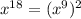 {x}^{18} = (x {}^{9} ) {}^{2}