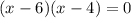 (x-6)(x-4)=0