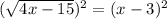 (\sqrt{4x-15})^2 =(x-3)^2