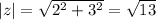 |z|=\sqrt{2^2+3^2}=\sqrt{13}