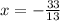 x = - \frac{33}{13}