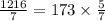 \frac{1216}{7} = 173 \times \frac{5}{7}