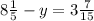 8 \frac{1}{5} - y = 3 \frac{7}{15}