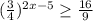 ( \frac{3}{4} )^{2x-5} \geq \frac{16}{9}