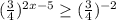 ( \frac{3}{4} )^{2x-5} \geq ( \frac{3}{4} )^{-2}