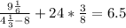 \frac{9 \frac{1}{6} }{4 \frac{1}{3}-8 } + 24 * \frac{3}{8} = 6.5