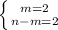 \left \{ {{m=2} \atop {n-m=2}} \right.