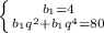 \left \{ {{b_1=4} \atop {b_1q^2+b_1q^4=80}} \right.