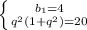 \left \{ {{b_1=4} \atop {q^2(1+q^2)=20}} \right.