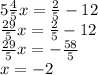 5 \frac{4}{5} x = \frac{2}{5} - 12 \\ \frac{29}{5} x = \frac{2}{5} - 12 \\ \frac{29}{5} x = - \frac{58}{5} \\ x = - 2