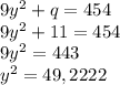 9y^2 + q = 454 \\&#10;9y^2 + 11 = 454 \\&#10;9y^2 = 443 \\&#10;y^2 = 49,2222