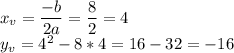 x_{v} =\dfrac{-b}{2a}=\dfrac{8}{2}=4\\y_{v} =4^{2} -8*4=16-32=-16