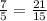 \frac{7}{5 } = \frac{21}{15}