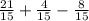 \frac{21}{15} + \frac{4}{15} - \frac{8}{15}