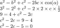 {a}^{2} = {b}^{2} + {c}^{2} - 2bc \times \cos( \alpha ) \\ {3}^{2} = {2}^{2} + {c}^{2} - 2 \times 2 \times c \times \frac{1}{2} \\ 9 = 4 + {c}^{2} - 2c \\ {c}^{2} - 2c = 9 - 4 \\ {c}^{2} - 2c - 5 = 0