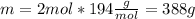 m=2mol*194\frac{g}{mol}=388g