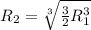 R_{2}= \sqrt[3]{ \frac{3}{2} R_{1} ^{3} }