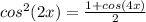 cos^2(2x)= \frac{1+cos(4x)}{2}