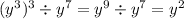 ({y}^{3} ) {}^{3} \div {y}^{7} = {y}^{9} \div {y}^{7} = {y}^{2}