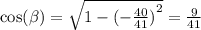 \cos( \beta ) = \sqrt{1 - {( - \frac{40}{41}) }^{2} } = \frac{9}{41}