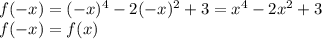 f(-x)=(-x)^4-2(-x)^2+3 = x^4-2x^2+3 \\ f(-x)=f(x)