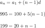 a_n=a_1+(n-1)d\\ \\ 995=100+5(n-1)\\ \\ 199=20+n-1