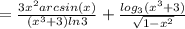 = \frac{3x^2arcsin(x)}{(x^3+3)ln3} + \frac{log_3 (x^3+3) }{ \sqrt{1-x^2} }