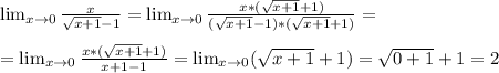 &#10; \lim_{x \to \inft0} \frac{x}{\sqrt{x+1}-1} = \lim_{x \to \inft0} &#10;\frac{x*(\sqrt{x+1}+1)}{(\sqrt{x+1}-1)*(\sqrt{x+1}+1)} = \\ \\ = &#10;\lim_{x \to \inft0} \frac{x*(\sqrt{x+1}+1)}{x+1-1} =\lim_{x \to \inft0}&#10; (\sqrt{x+1}+1)= \sqrt{0+1} +1= 2