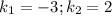 k_1=-3; k_2=2