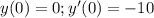 y(0)=0;y'(0)=-10