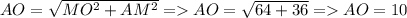 AO = \sqrt{MO^2+AM^2} = AO = \sqrt{64+36} = AO = 10