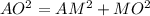 AO^{2} =AM^{2} + MO^{2}