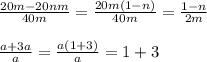 \frac{20m-20nm}{40m} = \frac{20m(1-n)}{40m} = \frac{1-n}{2m} \\ \\ \frac{a+3a}{a} = \frac{a(1+3)}{a} =1+3