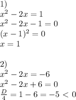 1) \\ x^2-2x=1 \\ x^2-2x-1=0 \\ (x-1)^2=0 \\ x=1 \\ \\ 2) \\ x^2-2x=-6 \\ x^2-2x+6=0 \\ \frac{D}{4}=1-6=-5\ \textless \ 0