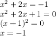 x^2+2x=-1 \\ x^2+2x+1=0 \\ (x+1)^2=0 \\ x=-1