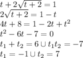 t+2 \sqrt{t+2}=1 \\ 2 \sqrt{t+2}=1-t \\ 4t+8=1-2t+t^2 \\ t^2-6t-7=0 \\ t_1+t_2=6 \cup t_1t_2=-7 \\ t_1=-1 \cup t_2=7